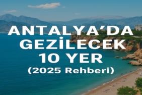 Antalya’da Gezilecek 10 Yer