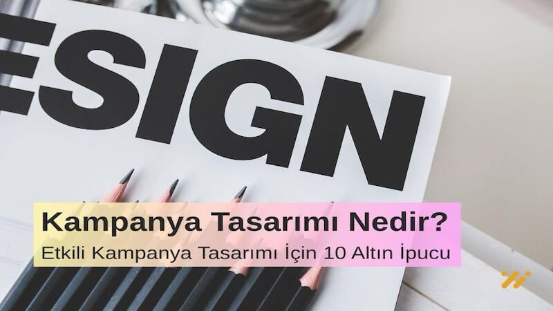 Kampanya Tasarımı Nedir Etkili Kampanya Tasarımı İçin 10 Altın Öneri